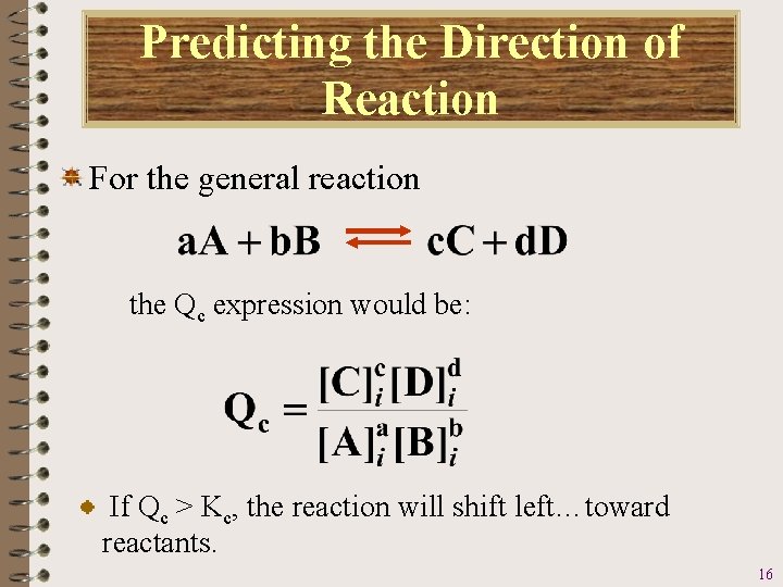 Predicting the Direction of Reaction For the general reaction the Qc expression would be: