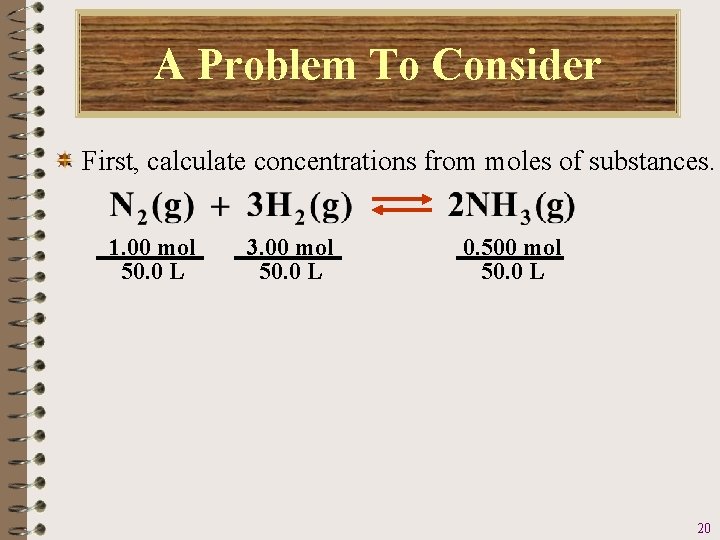 A Problem To Consider First, calculate concentrations from moles of substances. 1. 00 mol