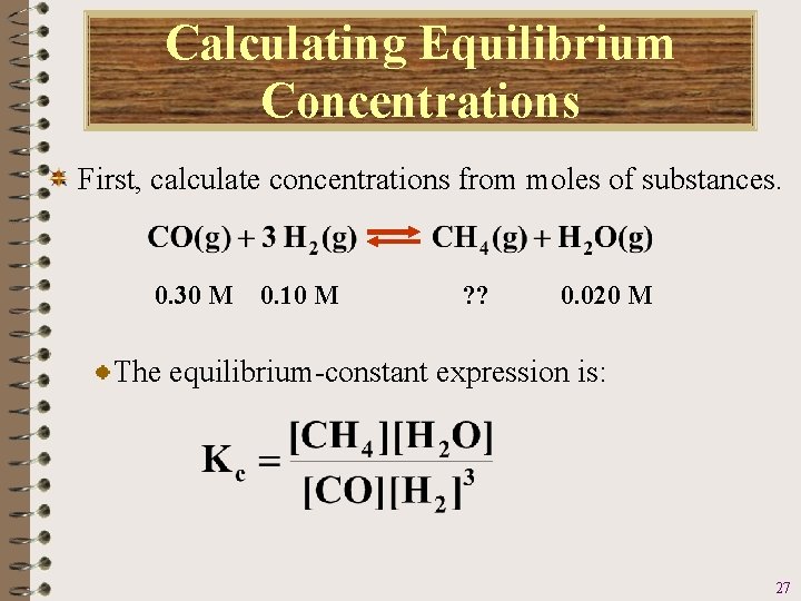 Calculating Equilibrium Concentrations First, calculate concentrations from moles of substances. 0. 30 M 0.