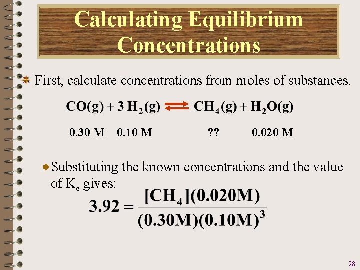 Calculating Equilibrium Concentrations First, calculate concentrations from moles of substances. 0. 30 M 0.