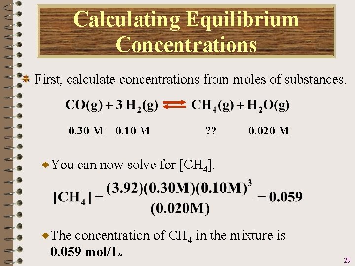 Calculating Equilibrium Concentrations First, calculate concentrations from moles of substances. 0. 30 M 0.