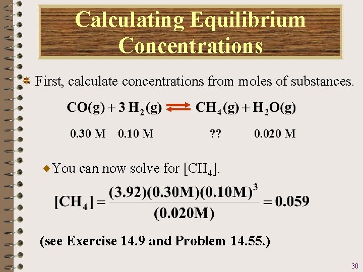 Calculating Equilibrium Concentrations First, calculate concentrations from moles of substances. 0. 30 M 0.