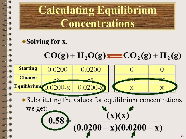 Calculating Equilibrium Concentrations Solving for x. Starting Change Equilibrium 0. 0200 -x 0. 0200