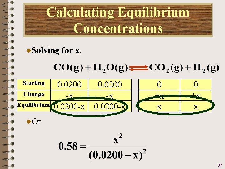 Calculating Equilibrium Concentrations Solving for x. Starting Change Equilibrium 0. 0200 -x 0. 0200