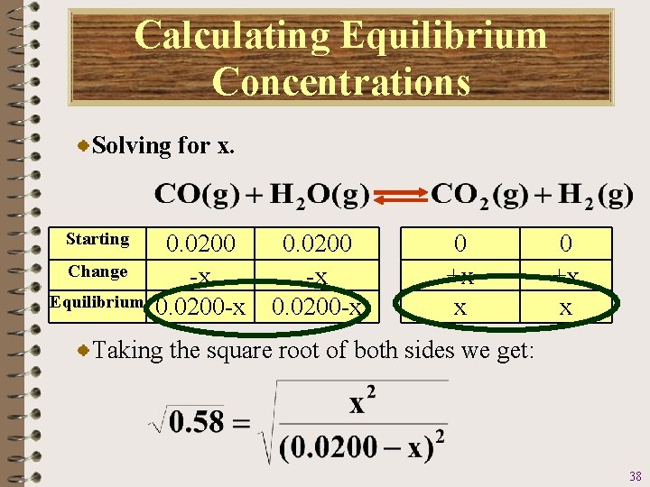 Calculating Equilibrium Concentrations Solving for x. Starting Change Equilibrium 0. 0200 -x 0. 0200