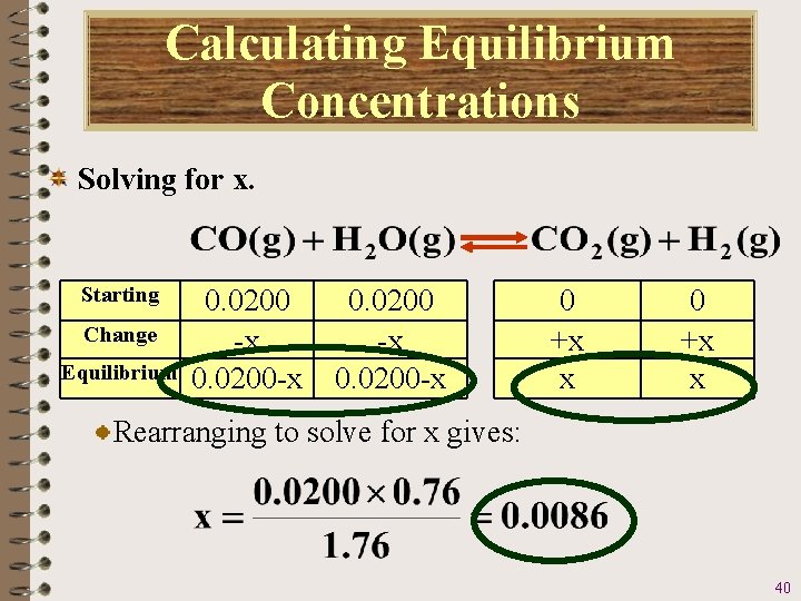 Calculating Equilibrium Concentrations Solving for x. Starting Change Equilibrium 0. 0200 -x 0. 0200