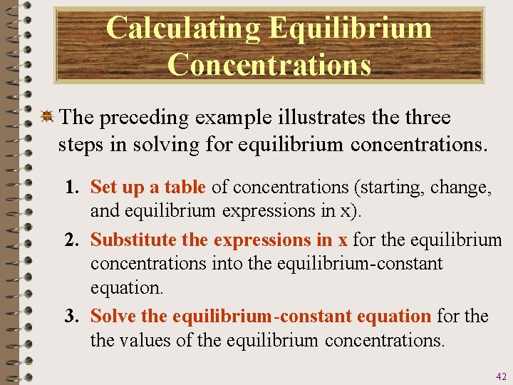 Calculating Equilibrium Concentrations The preceding example illustrates the three steps in solving for equilibrium