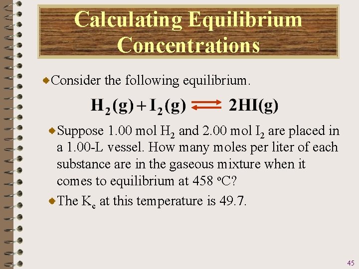 Calculating Equilibrium Concentrations Consider the following equilibrium. Suppose 1. 00 mol H 2 and