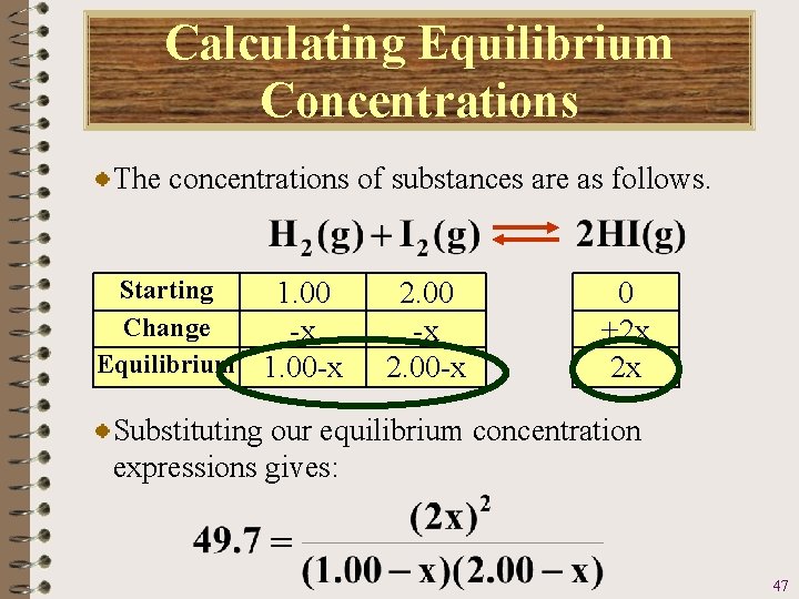 Calculating Equilibrium Concentrations The concentrations of substances are as follows. Starting 1. 00 Change