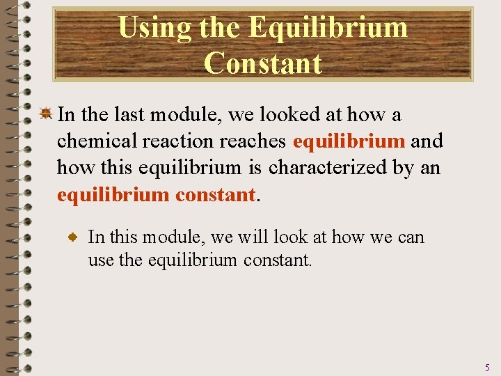 Using the Equilibrium Constant In the last module, we looked at how a chemical