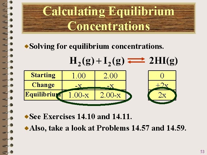 Calculating Equilibrium Concentrations Solving for equilibrium concentrations. Starting 1. 00 Change -x Equilibrium 1.