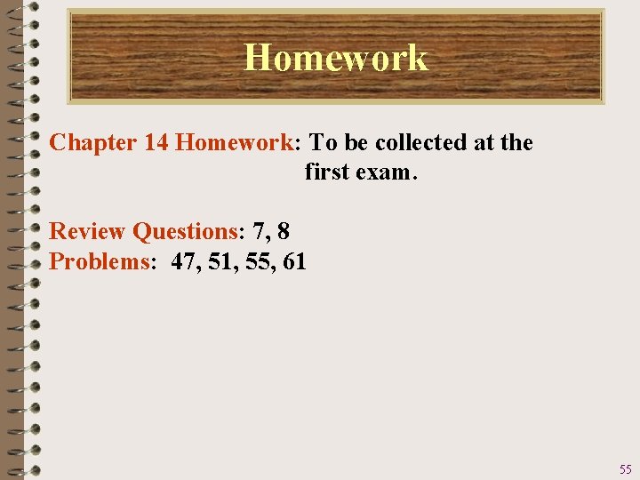 Homework Chapter 14 Homework: To be collected at the first exam. Review Questions: 7,