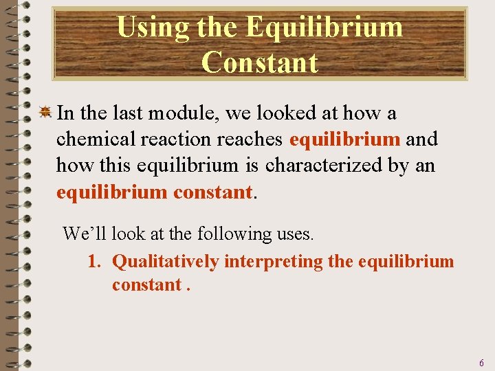 Using the Equilibrium Constant In the last module, we looked at how a chemical