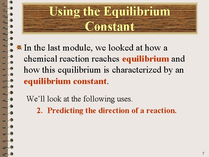 Using the Equilibrium Constant In the last module, we looked at how a chemical