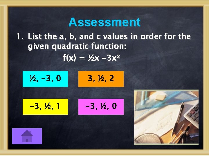 Assessment 1. List the a, b, and c values in order for the given