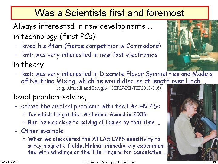 Was a Scientists first and foremost Always interested in new developments … in technology