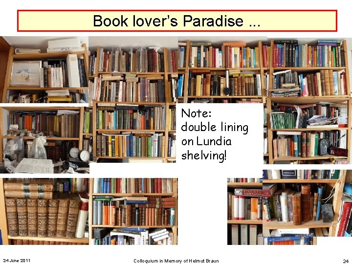 Book lover’s Paradise. . . Note: double lining on Lundia shelving! 24 June 2011