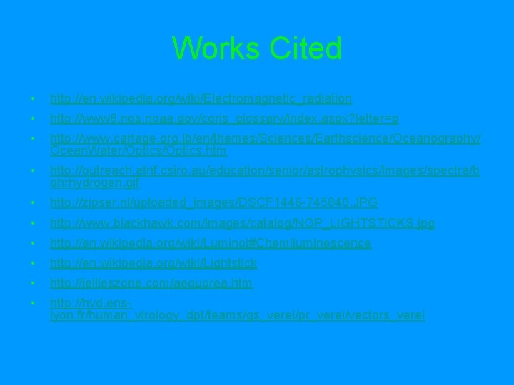 Works Cited • http: //en. wikipedia. org/wiki/Electromagnetic_radiation • http: //www 8. nos. noaa. gov/coris_glossary/index.