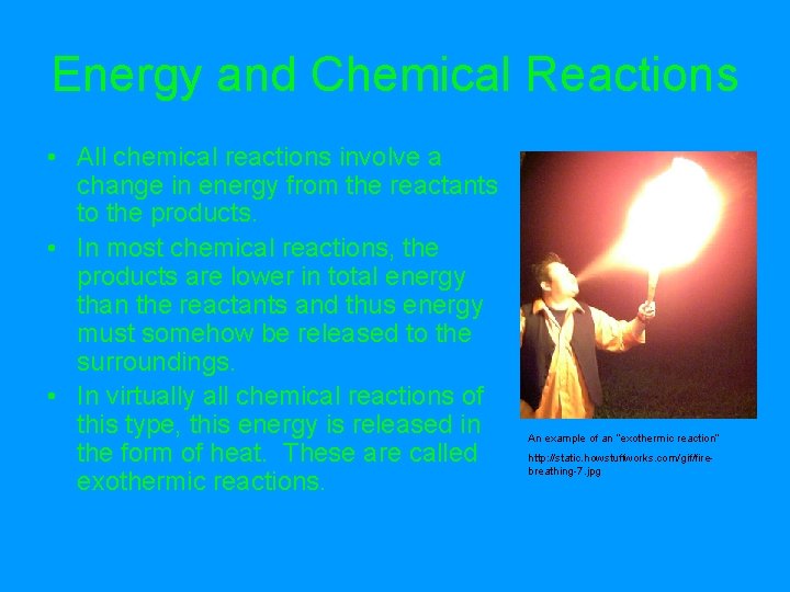 Energy and Chemical Reactions • All chemical reactions involve a change in energy from