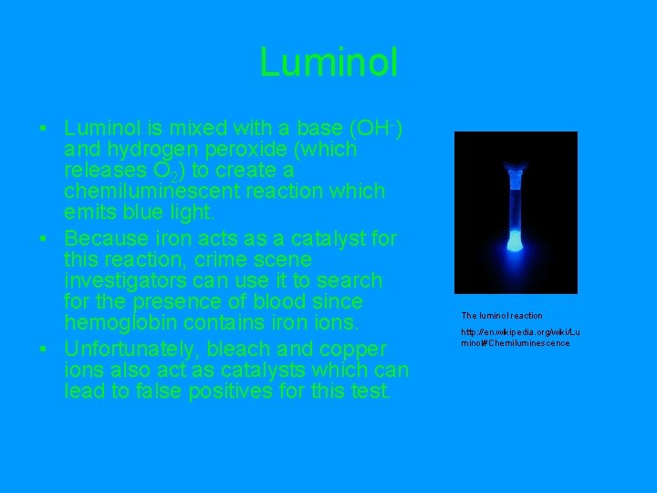 Luminol • Luminol is mixed with a base (OH-) and hydrogen peroxide (which releases