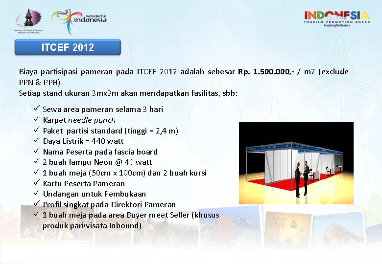 ITCEF 2012 Biaya partisipasi pameran pada ITCEF 2012 adalah sebesar Rp. 1. 500. 000,