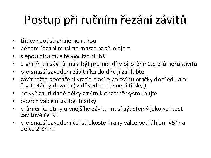 Postup při ručním řezání závitů • • • třísky neodstraňujeme rukou během řezání musíme