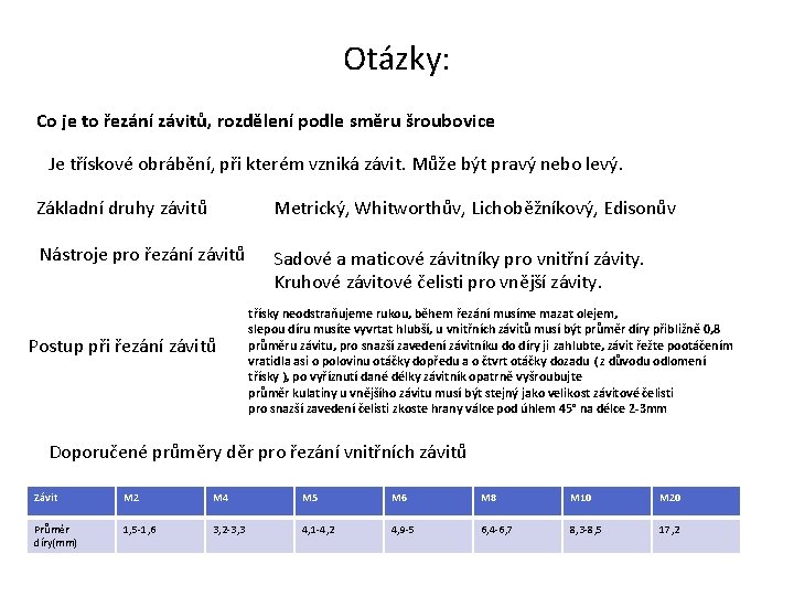 Otázky: Co je to řezání závitů, rozdělení podle směru šroubovice Je třískové obrábění, při