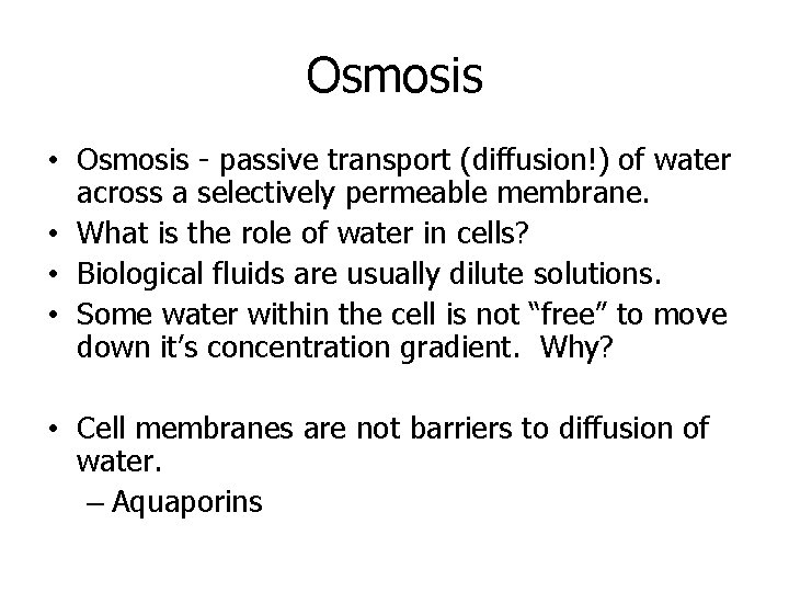 Osmosis • Osmosis - passive transport (diffusion!) of water across a selectively permeable membrane.