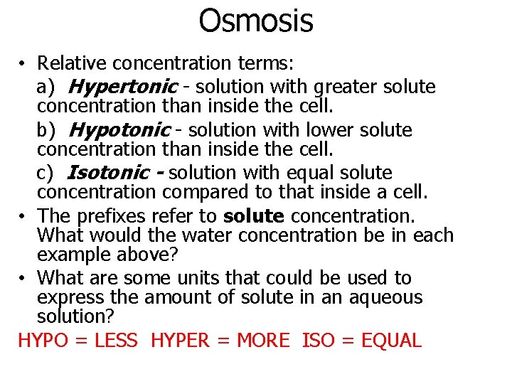 Osmosis • Relative concentration terms: a) Hypertonic - solution with greater solute concentration than