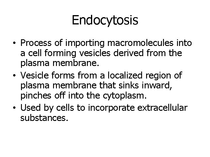 Endocytosis • Process of importing macromolecules into a cell forming vesicles derived from the