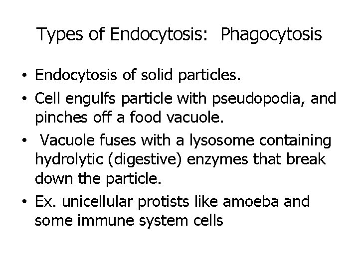 Types of Endocytosis: Phagocytosis • Endocytosis of solid particles. • Cell engulfs particle with