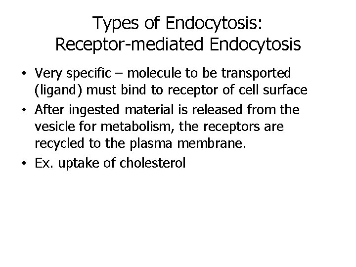 Types of Endocytosis: Receptor-mediated Endocytosis • Very specific – molecule to be transported (ligand)