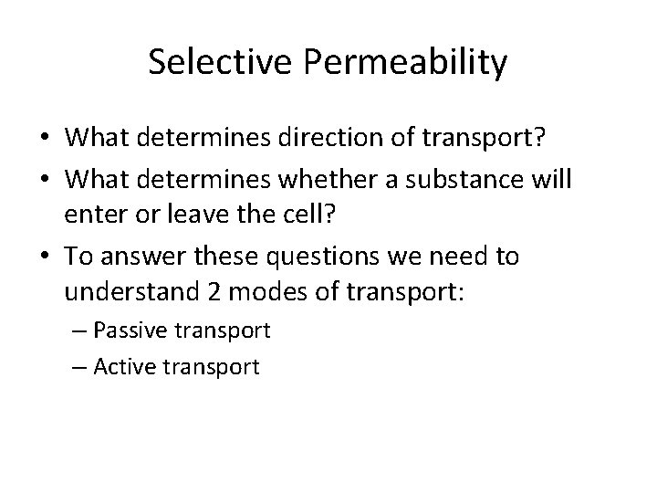 Selective Permeability • What determines direction of transport? • What determines whether a substance