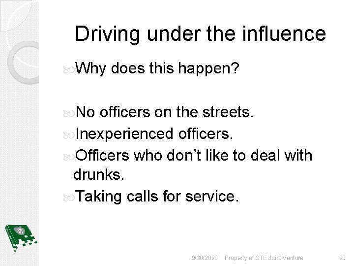 Driving under the influence Why does this happen? No officers on the streets. Inexperienced