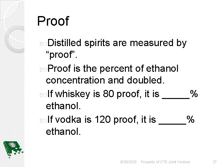 Proof Distilled spirits are measured by “proof”. Proof is the percent of ethanol concentration