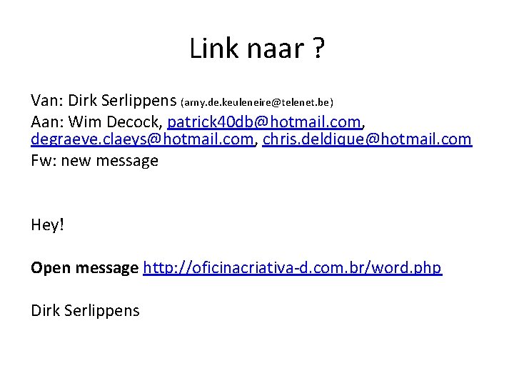 Link naar ? Van: Dirk Serlippens (arny. de. keuleneire@telenet. be) Aan: Wim Decock, patrick