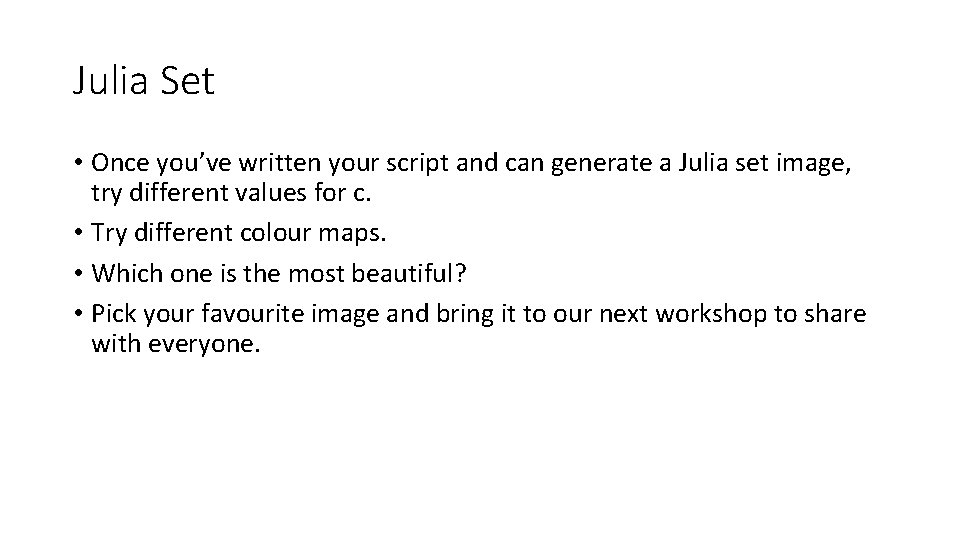 Julia Set • Once you’ve written your script and can generate a Julia set