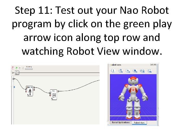 Step 11: Test out your Nao Robot program by click on the green play Step 11: Test out your Nao Robot program by click on the green play