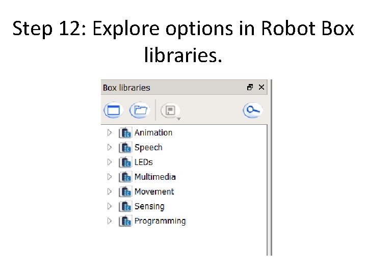 Step 12: Explore options in Robot Box libraries. Step 12: Explore options in Robot Box libraries.