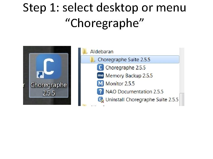 Step 1: select desktop or menu “Choregraphe” 