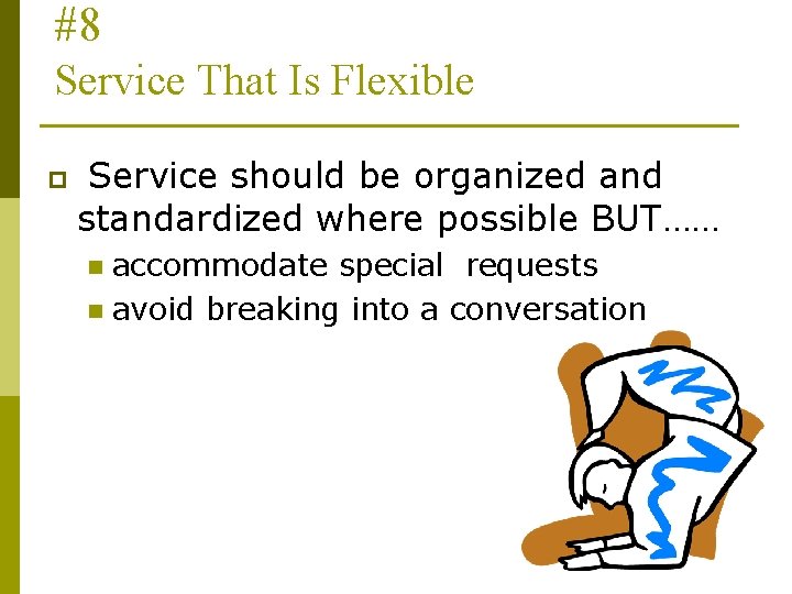 #8 Service That Is Flexible p Service should be organized and standardized where possible