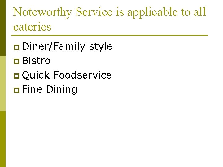 Noteworthy Service is applicable to all eateries p Diner/Family style p Bistro p Quick