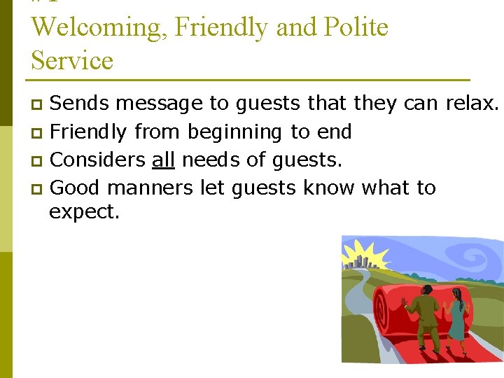 #1 Welcoming, Friendly and Polite Service Sends message to guests that they can relax.