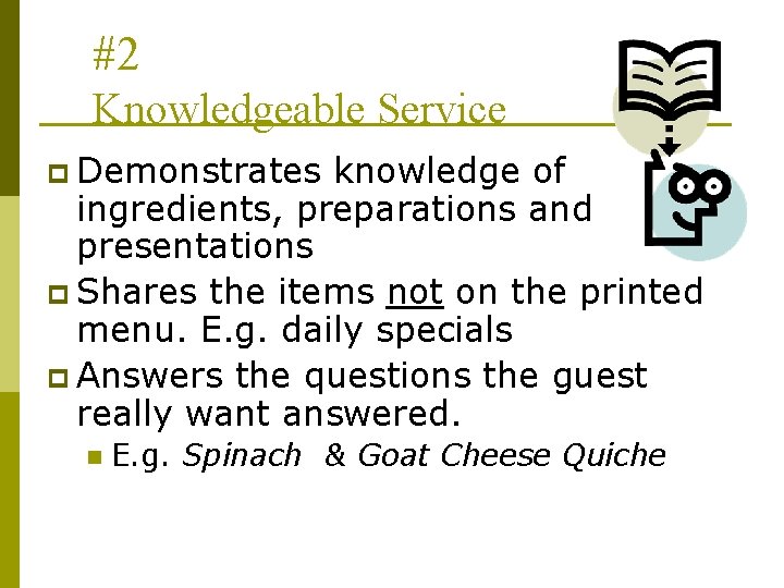 #2 Knowledgeable Service p Demonstrates knowledge of ingredients, preparations and presentations p Shares the