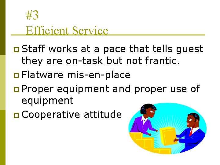 #3 Efficient Service p Staff works at a pace that tells guest they are