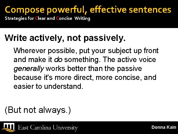 Compose powerful, effective sentences Strategies for Clear and Concise Writing Write actively, not passively.