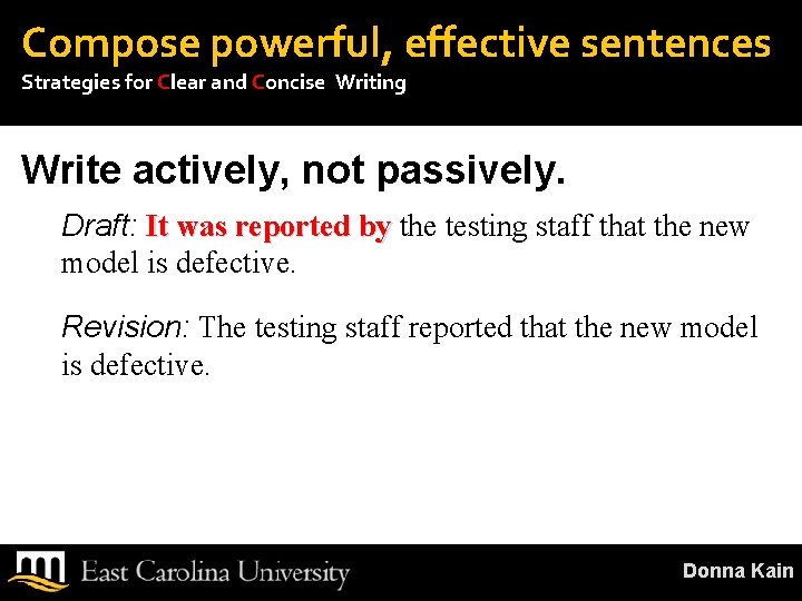 Compose powerful, effective sentences Strategies for Clear and Concise Writing Write actively, not passively.