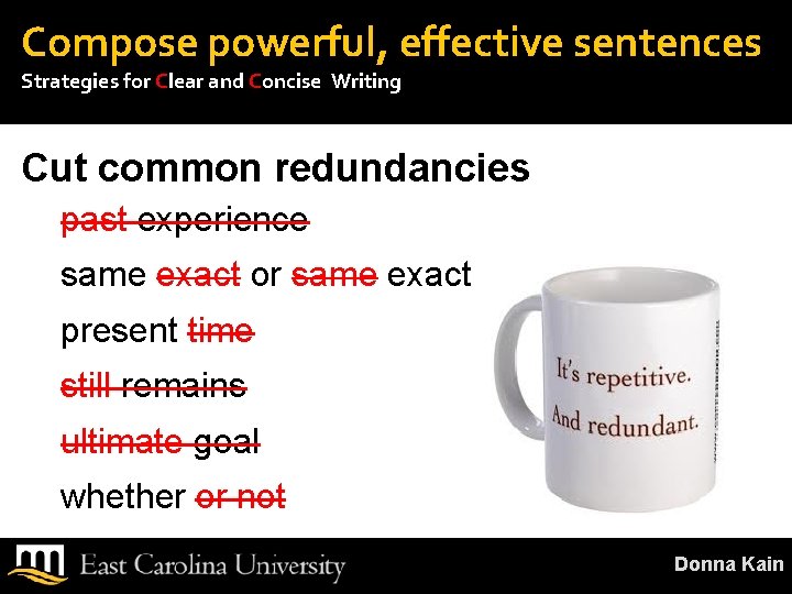 Compose powerful, effective sentences Strategies for Clear and Concise Writing Cut common redundancies past