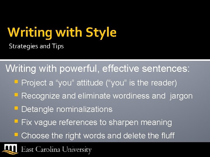 Writing with Style Strategies and Tips Writing with powerful, effective sentences: § Project a