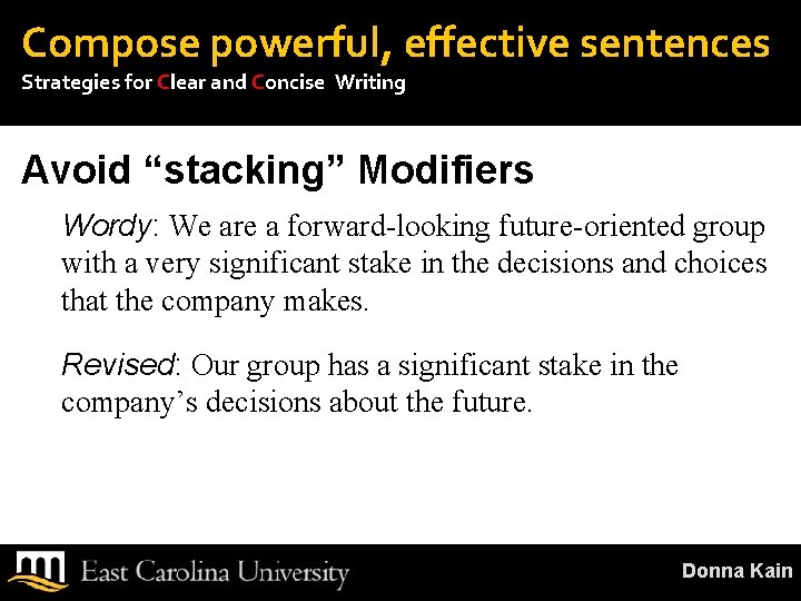 Compose powerful, effective sentences Strategies for Clear and Concise Writing Avoid “stacking” Modifiers Wordy:
